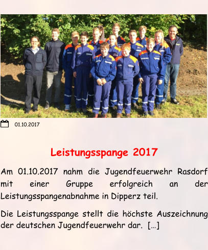 Leistungsspange 2017 Am 01.10.2017 nahm die Jugendfeuerwehr Rasdorf mit einer Gruppe erfolgreich an der Leistungsspangenabnahme in Dipperz teil. Die Leistungsspange stellt die höchste Auszeichnung der deutschen Jugendfeuerwehr dar.  […] 01.10.2017