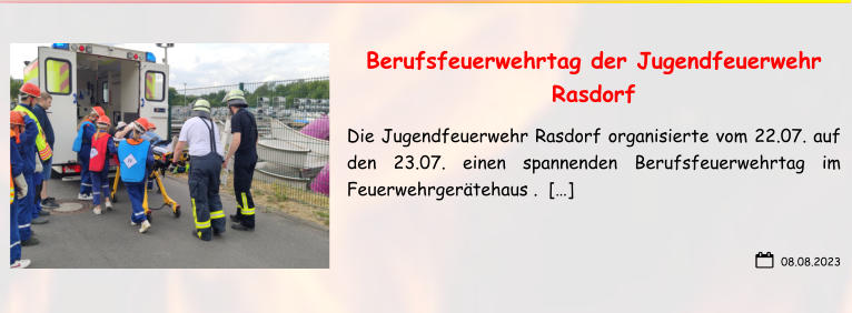 08.08.2023 Berufsfeuerwehrtag der Jugendfeuerwehr Rasdorf Die Jugendfeuerwehr Rasdorf organisierte vom 22.07. auf den 23.07. einen spannenden Berufsfeuerwehrtag im Feuerwehrgerätehaus .  […]