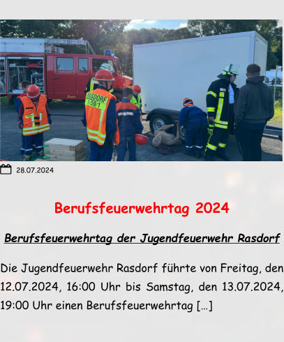 Berufsfeuerwehrtag 2024 Berufsfeuerwehrtag der Jugendfeuerwehr Rasdorf Die Jugendfeuerwehr Rasdorf führte von Freitag, den 12.07.2024, 16:00 Uhr bis Samstag, den 13.07.2024, 19:00 Uhr einen Berufsfeuerwehrtag […]  28.07.2024