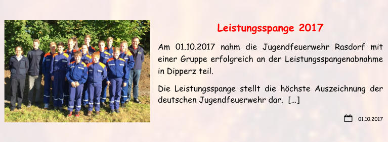 01.10.2017 Leistungsspange 2017 Am 01.10.2017 nahm die Jugendfeuerwehr Rasdorf mit einer Gruppe erfolgreich an der Leistungsspangenabnahme in Dipperz teil. Die Leistungsspange stellt die höchste Auszeichnung der deutschen Jugendfeuerwehr dar.  […]