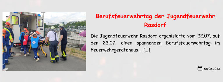 08.08.2023 Berufsfeuerwehrtag der Jugendfeuerwehr Rasdorf Die Jugendfeuerwehr Rasdorf organisierte vom 22.07. auf den 23.07. einen spannenden Berufsfeuerwehrtag im Feuerwehrgerätehaus .  […]