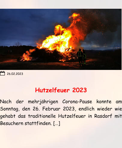 Hutzelfeuer 2023 Nach der mehrjährigen Corona-Pause konnte am Sonntag, den 26. Februar 2023, endlich wieder wie gehabt das traditionelle Hutzelfeuer in Rasdorf mit Besuchern stattfinden. […] 26.02.2023